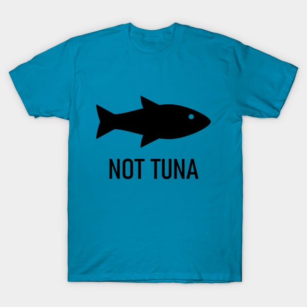 Not Tuna T-Shirt by yayor